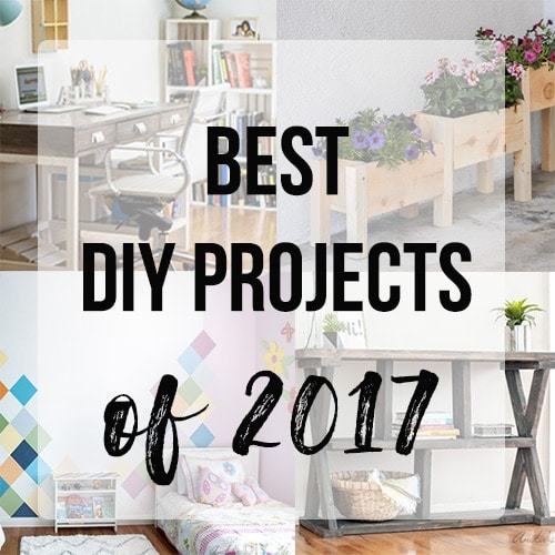Best DIY Projects of 2017- Your Top 10 Favorites!